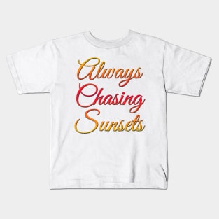 Always chasing sunsets Life is better in summer Hello Summer Cute Summer Typography Kids T-Shirt